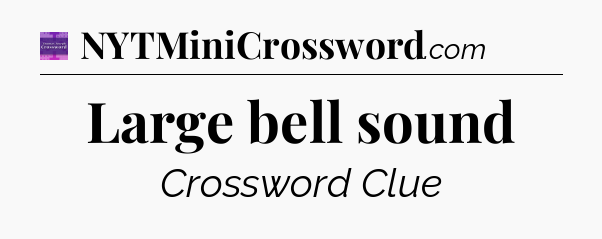Large bell sound - Thomas Joseph Crossword