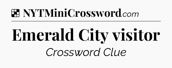 Solution: Emerald City visitor - NYT Crossword
