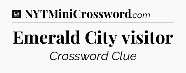 Emerald City visitor - LA Times Crossword