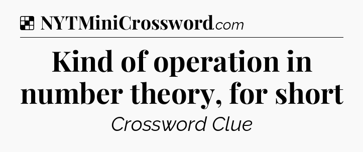 Solution: Kind of operation in number theory, for short - NYT Crossword