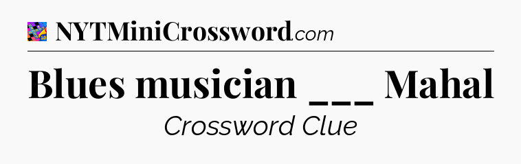 Blues musician ___ Mahal Crossword Clue
