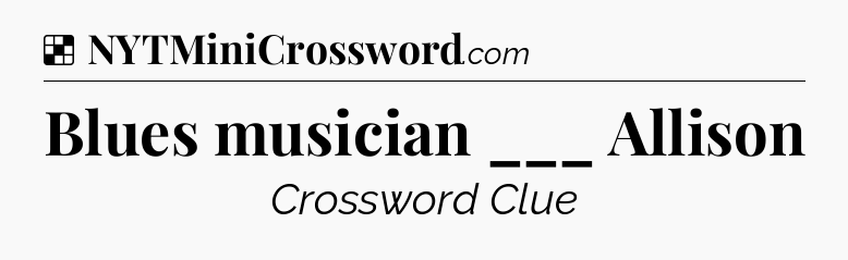 Solution: Blues musician ___ Allison - NYT Crossword