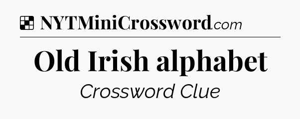 Solution: Old Irish alphabet - NYT Crossword