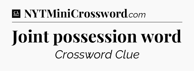 Joint possession word - LA Times Crossword