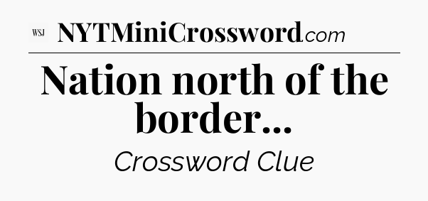 Nation north of the border - WSJ Crossword