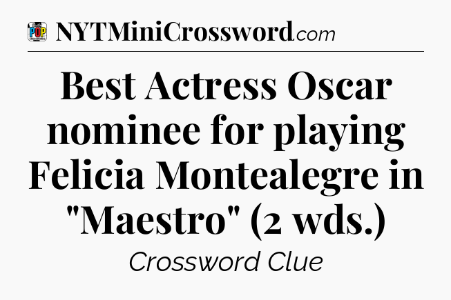Best Actress Oscar nominee for playing Felicia Montealegre in 
