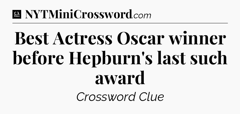 Best Actress Oscar winner before Hepburn's last such award - LA Times Crossword