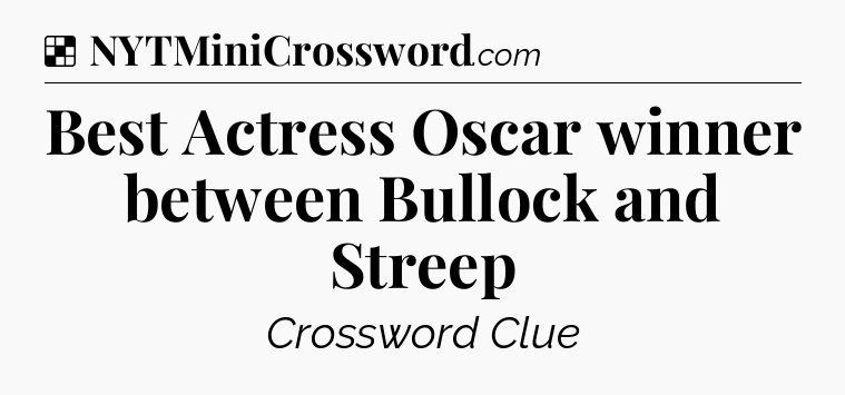 Solution: Best Actress Oscar winner between Bullock and Streep - NYT Crossword