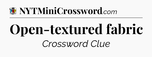 Open-textured fabric Crossword Clue