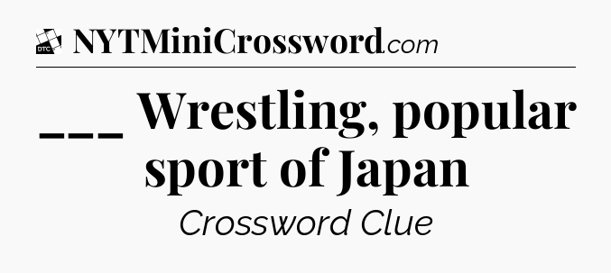 ___ Wrestling, popular sport of Japan - Daily Themed Classic Crossword