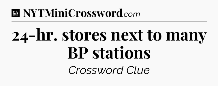 24-hr. stores next to many BP stations - LA Times Crossword