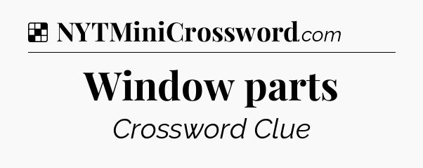 Solution: Window parts - NYT Crossword