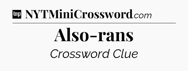 Also-rans Crossword Clue