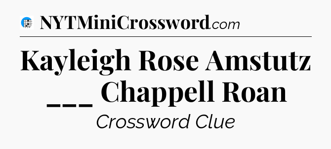 Kayleigh Rose Amstutz ___ Chappell Roan Crossword Clue