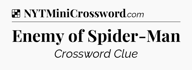 Solution: Enemy of Spider-Man - NYT Crossword