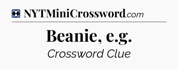 Solution: Beanie, e.g - NYT Mini Crossword