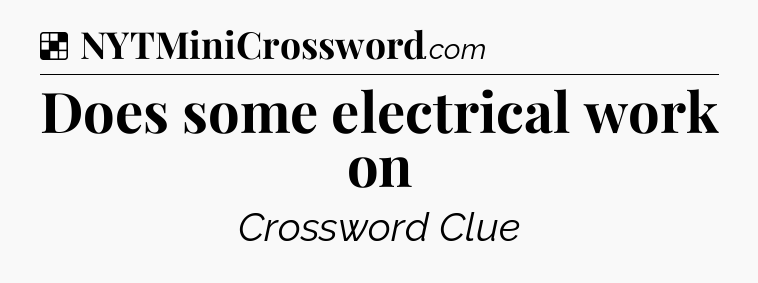 Solution: Does some electrical work on - NYT Crossword