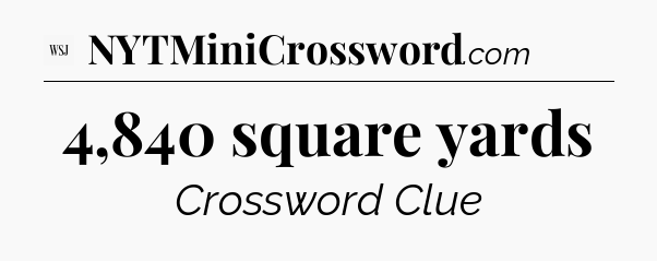 4,840 square yards - WSJ Crossword