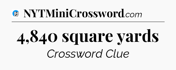 4,840 square yards Crossword Clue