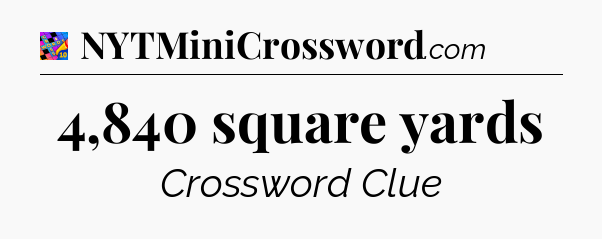 4,840 square yards Crossword Clue