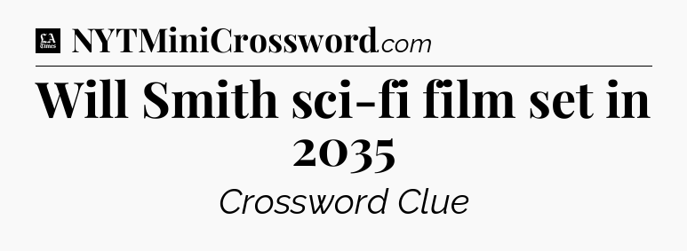 Will Smith sci-fi film set in 2035 - LA Times Crossword