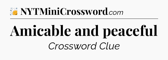 Amicable and peaceful - 7 Little Words