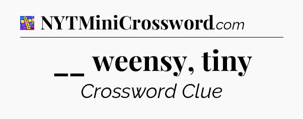 __ weensy, tiny Codycross