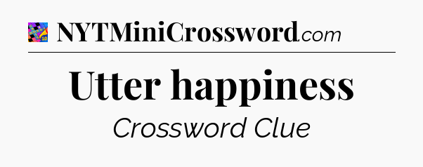 Utter happiness Crossword Clue