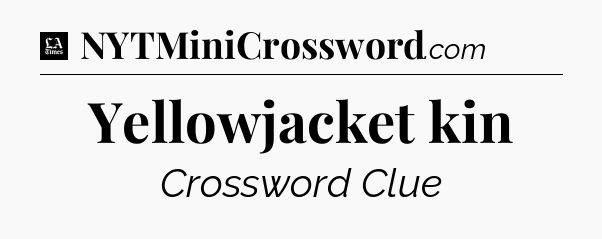 Yellowjacket kin - LA Times Crossword