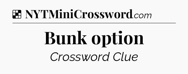 Solution: Bunk option - NYT Crossword