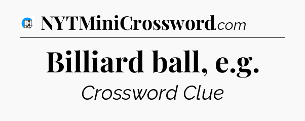 Billiard ball, e.g Crossword Clue