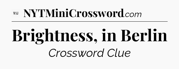 Brightness, in Berlin - WSJ Crossword