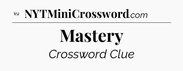 Mastery - WSJ Crossword