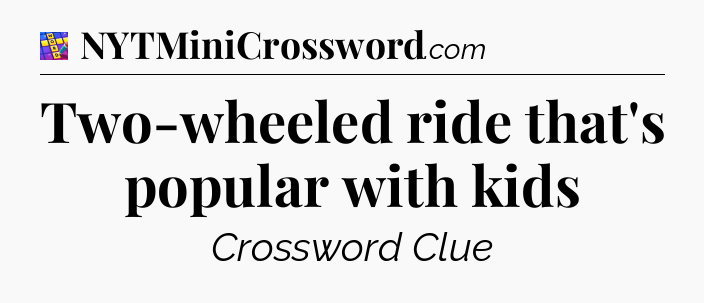 Two-wheeled ride that's popular with kids Codycross