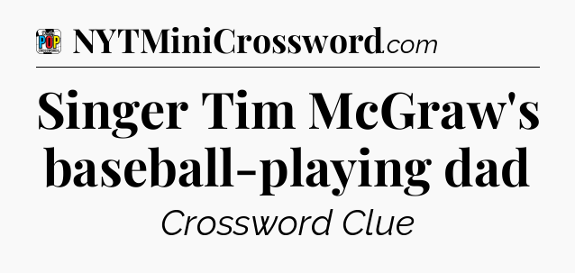 Singer Tim McGraw's baseball-playing dad Crossword Clue