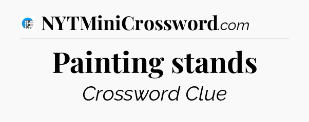 Painting stands Crossword Clue