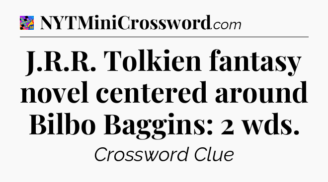 J.R.R. Tolkien fantasy novel centered around Bilbo Baggins: 2 wds Crossword Clue