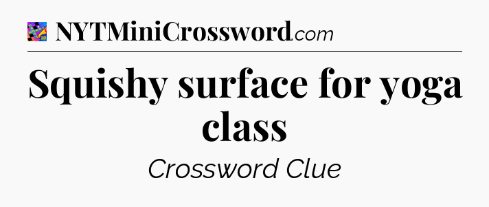 Squishy surface for yoga class Crossword Clue