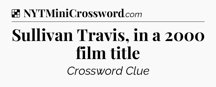 Solution: Sullivan Travis, in a 2000 film title - NYT Crossword