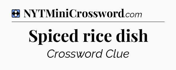 Solution: Spiced rice dish - NYT Mini Crossword