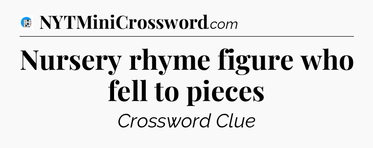 Nursery rhyme figure who fell to pieces Crossword Clue