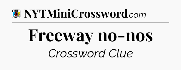 Freeway no-nos Crossword Clue