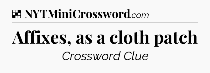 Solution: Affixes, as a cloth patch - NYT Crossword
