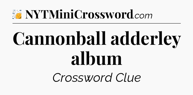 Cannonball adderley album - 7 Little Words