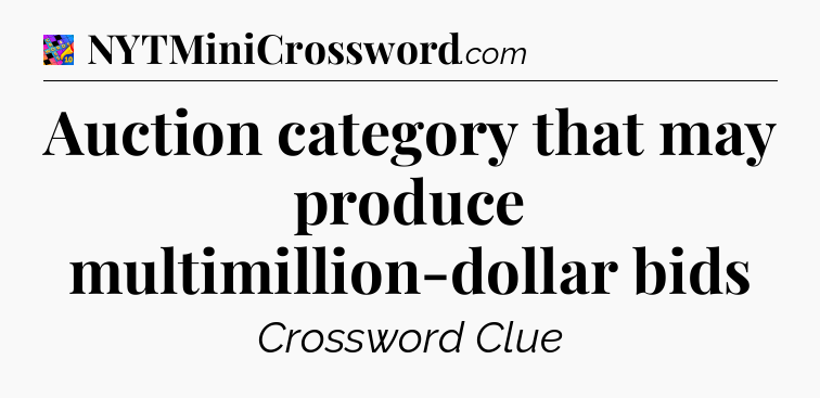 Auction category that may produce multimillion-dollar bids Crossword Clue