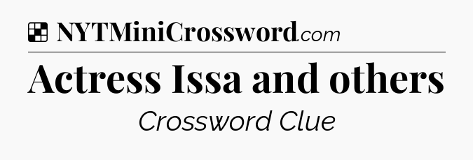 Solution: Actress Issa and others - NYT Crossword