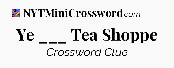 Ye ___ Tea Shoppe Crossword Clue