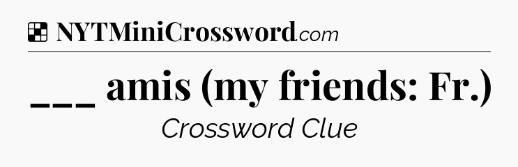 Solution: ___ amis (my friends: Fr.) - NYT Crossword