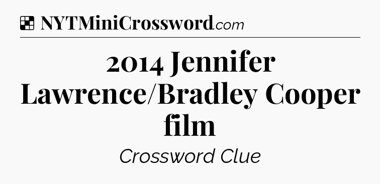 Solution: 2014 Jennifer Lawrence/Bradley Cooper film - NYT Crossword