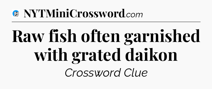 Raw fish often garnished with grated daikon Crossword Clue